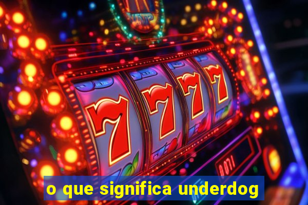 o que significa underdog